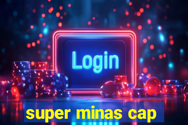 super minas cap